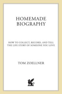 cover of the book Homemade Biography: How to Collect, Record, and Tell the Life Story of Someone You Love