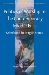 cover of the book Politics of Worship in the Contemporary Middle East : Sainthood in Fragile States