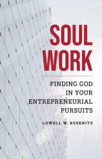 cover of the book Soul Work: Finding God in Your Entrepreneurial Pursuits