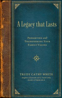 cover of the book A Legacy that Lasts: a Guide to Identifying, Preserving, and Transferring Your Family Values to the Next Generation