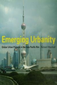 cover of the book Emerging Urbanity : Global Urban Projects in the Asia Pacific Rim