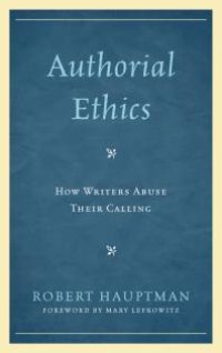 cover of the book Authorial Ethics : How Writers Abuse Their Calling