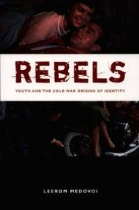 cover of the book Rebels : Youth and the Cold War Origins of Identity