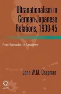 cover of the book Ultranationalism in German-Japanese Relations, 1930-1945 : From Wenneker to Sasakawa