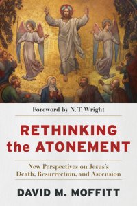 cover of the book Rethinking the Atonement: New Perspectives on Jesus's Death, Resurrection, and Ascension