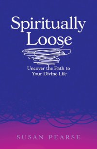 cover of the book Spiritually Loose: Uncover the Path to Your Divine Life