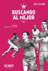 cover of the book Buscando al Mejor: Todo lo que quieren saber sobre los 10 mejores futbolistas