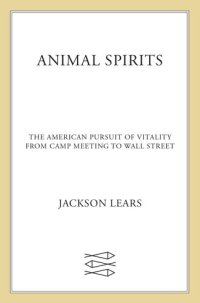 cover of the book Animal Spirits: The American Pursuit of Vitality from Camp Meeting to Wall Street