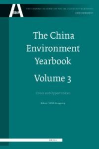 cover of the book The China Environment Yearbook, Volume 3 : Crises and Opportunities