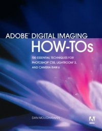 cover of the book Adobe Digital Imaging How-Tos: 100 Essential Techniques for Photoshop CS5, Lightroom 3, and Camera Raw 6