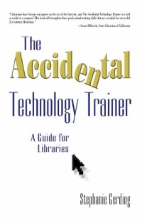 cover of the book The Accidental Technology Trainer: A Guide for Libraries