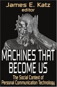 cover of the book Machines That Become Us: The Social Context of Personal Communication Technology