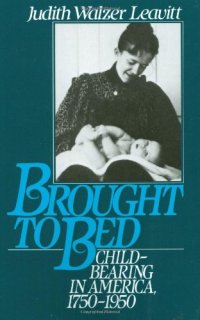 cover of the book Brought to Bed: Childbearing in America, 1750-1950