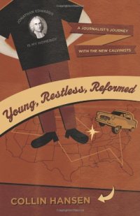 cover of the book Young, Restless, Reformed: A Journalist's Journey with the New Calvinists