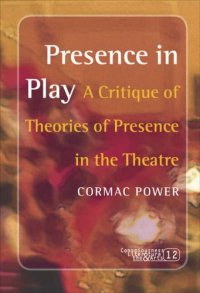 cover of the book Presence in Play: A Critique of Theories of Presence in the Theatre 