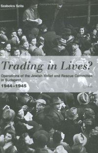 cover of the book Trading in Lives? Operations of the Jewish Relief and Rescue Committee in Budapest, 1944-1945