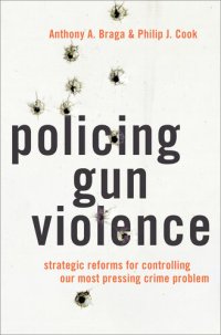 cover of the book Policing Gun Violence: Strategic Reforms for Controlling Our Most Pressing Crime Problem