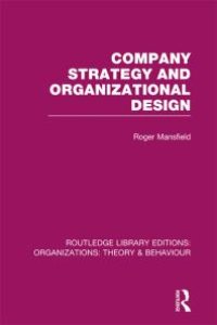 cover of the book Company Strategy and Organizational Design (RLE: Organizations)