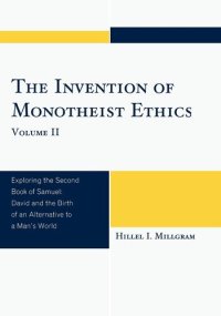 cover of the book The Invention of Monotheist Ethics: Exploring the Second Book of Samuel