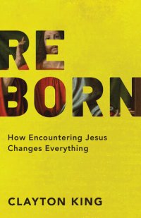 cover of the book Reborn: How Encountering Jesus Changes Everything