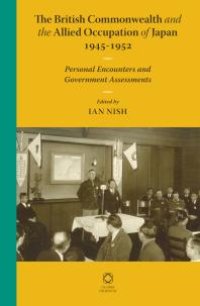 cover of the book The British Commonwealth and the Allied Occupation of Japan, 1945 - 1952 : Personal Encounters and Government Assessments