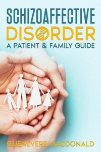 cover of the book Schizoaffective Disorder: A Patient & Family Guide