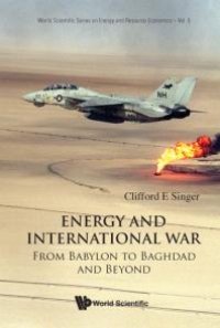 cover of the book Energy And International War: From Babylon To Baghdad And Beyond : From Babylon to Baghdad and Beyond