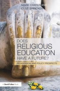 cover of the book Does Religious Education Have a Future? : Pedagogical and Policy Prospects