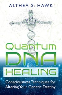 cover of the book Quantum DNA Healing: Consciousness Techniques for Altering Your Genetic Destiny