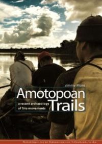 cover of the book Amotopoan Trails : A recent archaeology of Trio movements