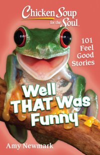 cover of the book Chicken Soup for the Soul: Well That Was Funny: 101 Feel Good Stories