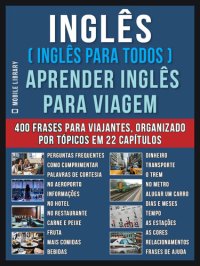 cover of the book Inglês ( Inglês Para Todos ) Aprender Inglês Para Viagem: Livro bilingue Inglês Português com o vocabulário essencial em Inglês--400 frases de inglês para iniciantes e viajantes