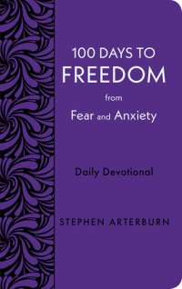 cover of the book 100 Days to Freedom from Fear and Anxiety: Daily Devotional