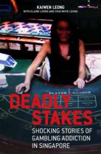 cover of the book Deadly Stakes : Shocking stories of Gambling Addiction in Singapore