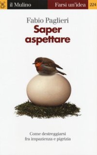 cover of the book Saper aspettare. Come destreggiarsi fra impazienza e pigrizia