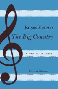 cover of the book Jerome Moross's The Big Country : A Film Score Guide