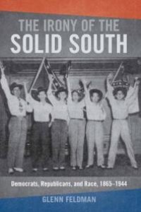 cover of the book The Irony of the Solid South : Democrats, Republicans, and Race, 1865-1944