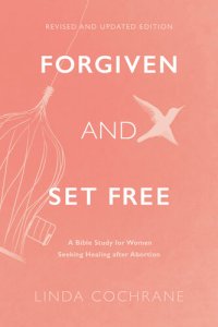 cover of the book Forgiven and Set Free: A Bible Study for Women Seeking Healing after Abortion