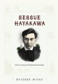 cover of the book Sessue Hayakawa : Silent Cinema and Transnational Stardom