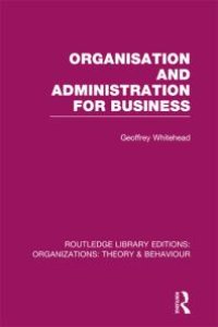 cover of the book Organisation and Administration for Business (RLE: Organizations)