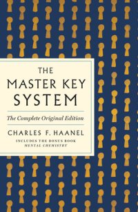 cover of the book The Master Key System: The Complete Original Edition: Also Includes the Bonus Book Mental Chemistry (GPS Guides to Life)