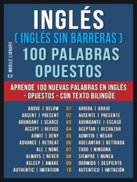 cover of the book Inglés ( Inglés sin Barreras ) 100 Palabras--Opuestos: Aprende 100 nuevas palabras en Inglés--Opuestos--con texto bilingüe