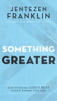 cover of the book Something Greater: Discovering God's Best Right Where You Are