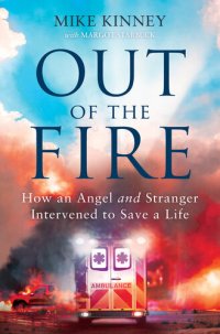 cover of the book Out of the Fire: How an Angel and a Stranger Intervened to Save a Life