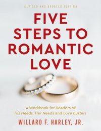 cover of the book Five Steps to Romantic Love: A Workbook for Readers of His Needs, Her Needs and Love Busters