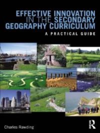 cover of the book Effective Innovation in the Secondary Geography Curriculum : A Practical Guide