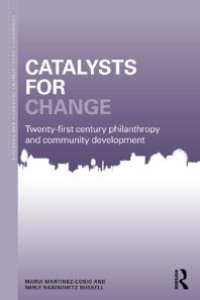 cover of the book Catalysts for Change : 21st Century Philanthropy and Community Development