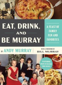 cover of the book Eat, Drink, and Be Murray: A Feast of Family Fun and Favorites