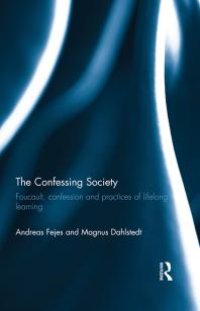 cover of the book The Confessing Society : Foucault, Confession and Practices of Lifelong Learning