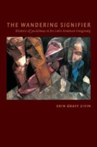 cover of the book The Wandering Signifier : Rhetoric of Jewishness in the Latin American Imaginary